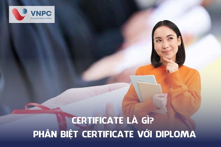 Certificate là gì? Phân biệt chứng nhận Certificate với Diploma